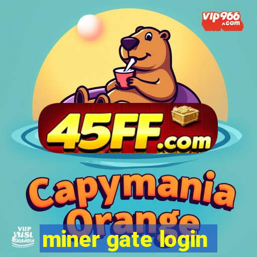 miner gate login